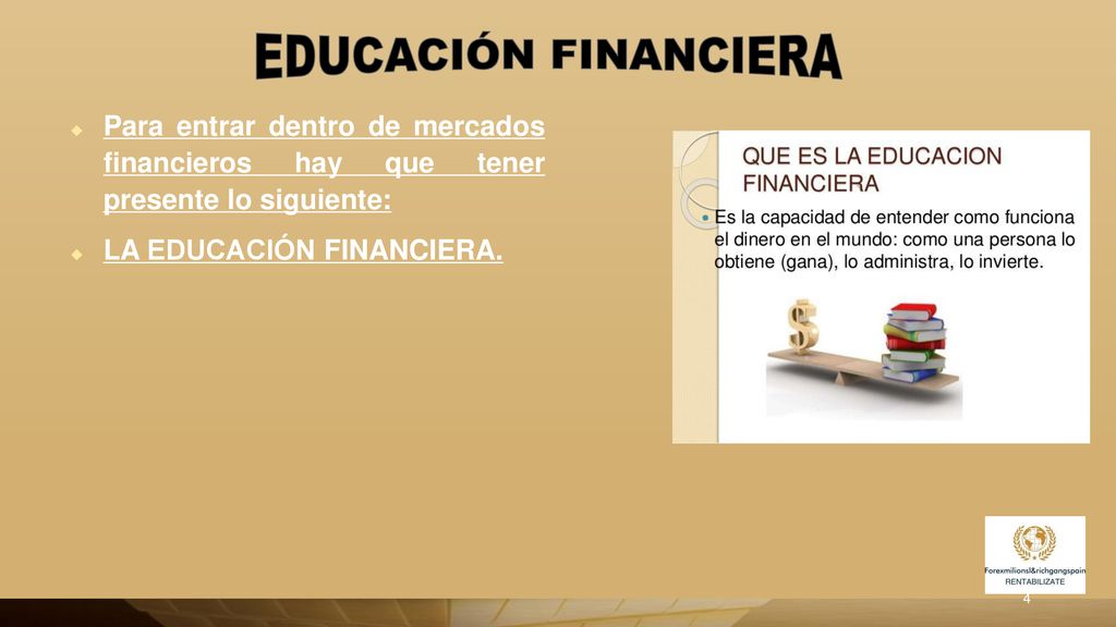 EDUCACIÓN FINANCIERA Para entrar dentro de mercados financieros hay que tener presente lo siguiente: