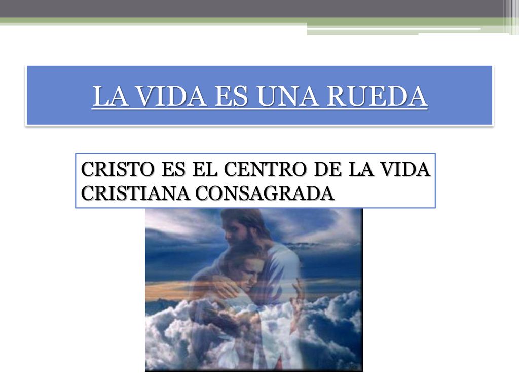 LA VIDA ES UNA RUEDA CRISTO ES EL CENTRO DE LA VIDA CRISTIANA CONSAGRADA