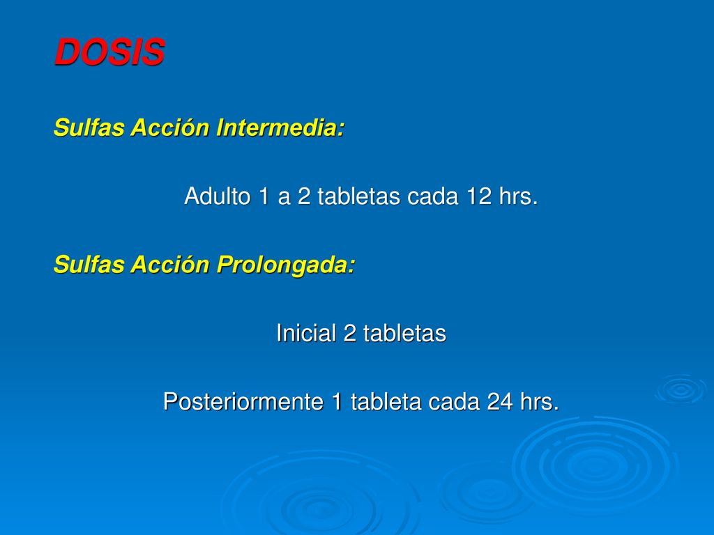 DOSIS Sulfas Acción Intermedia: Adulto 1 a 2 tabletas cada 12 hrs.