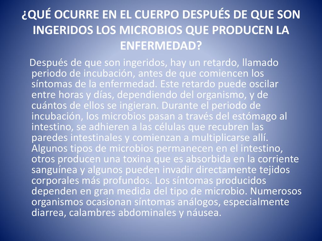 ¿QUÉ OCURRE EN EL CUERPO DESPUÉS DE QUE SON INGERIDOS LOS MICROBIOS QUE PRODUCEN LA ENFERMEDAD