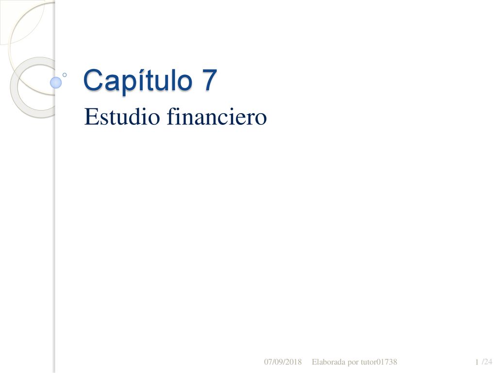 Capítulo 7 Estudio financiero 07/09/2018 Elaborada por tutor01738