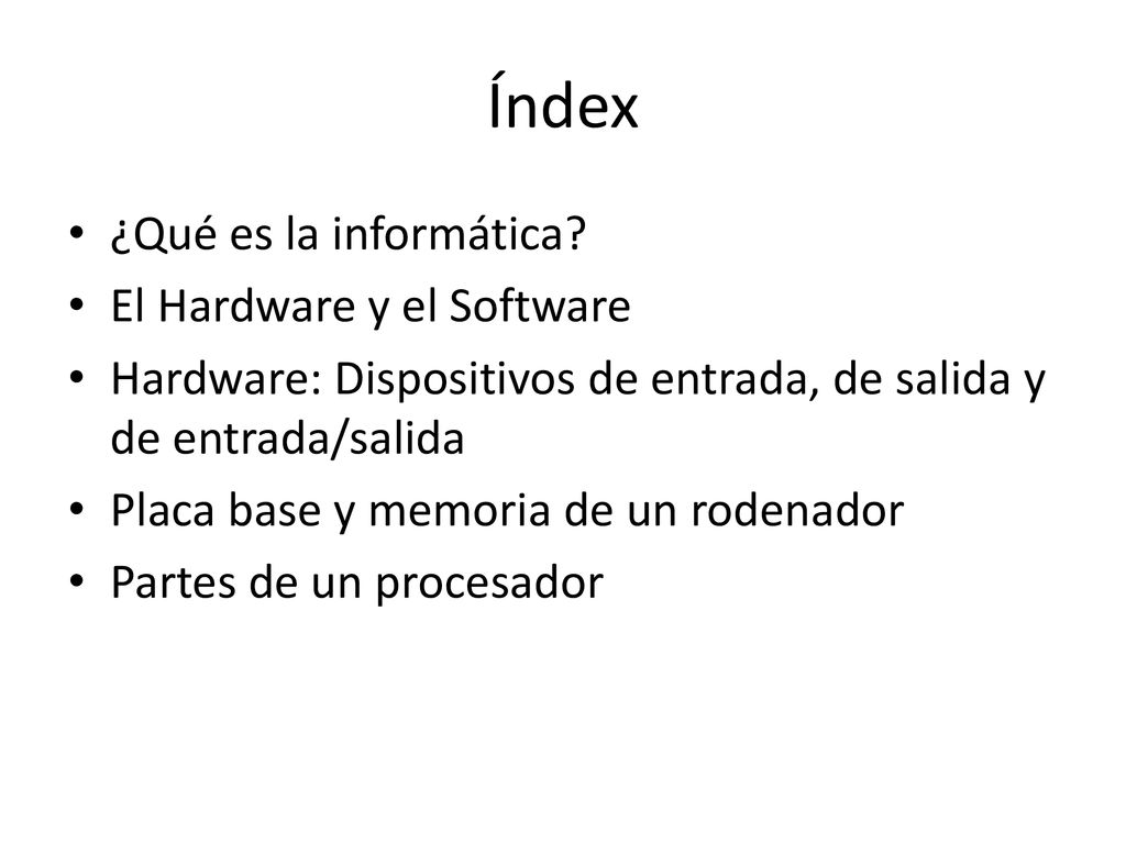 Índex ¿Qué es la informática El Hardware y el Software