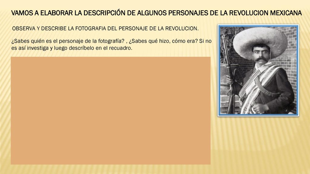 VAMOS A ELABORAR LA DESCRIPCIÓN DE ALGUNOS PERSONAJES DE LA REVOLUCION MEXICANA