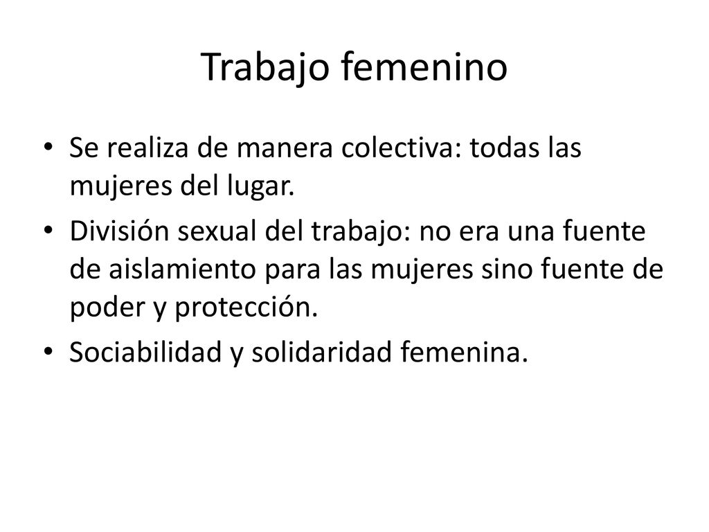 Trabajo femenino Se realiza de manera colectiva: todas las mujeres del lugar.