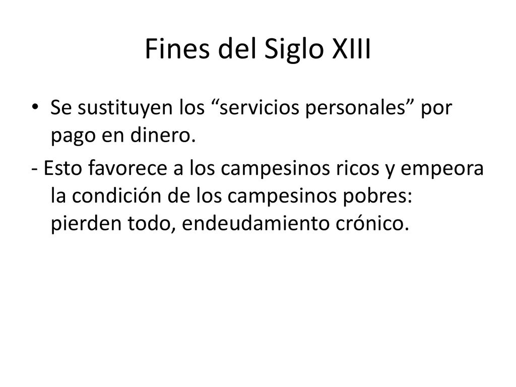 Fines del Siglo XIII Se sustituyen los servicios personales por pago en dinero.