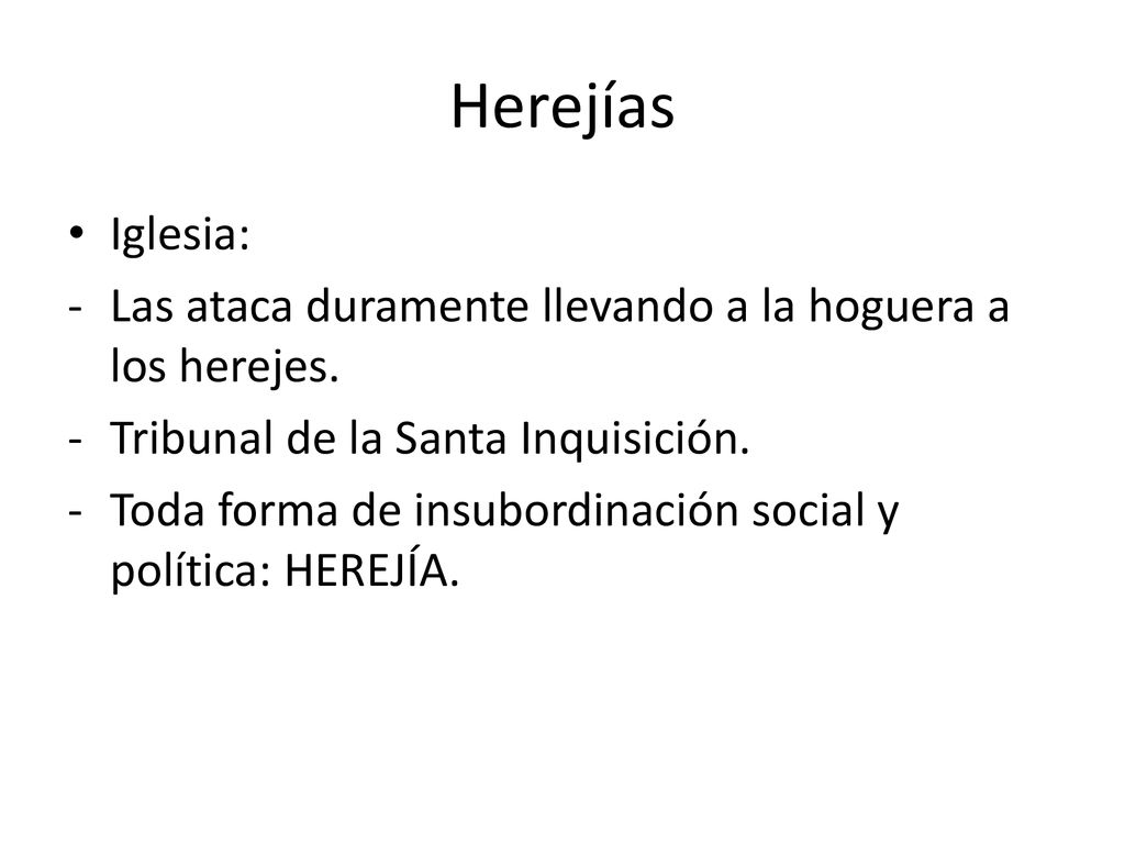 Herejías Iglesia: Las ataca duramente llevando a la hoguera a los herejes. Tribunal de la Santa Inquisición.