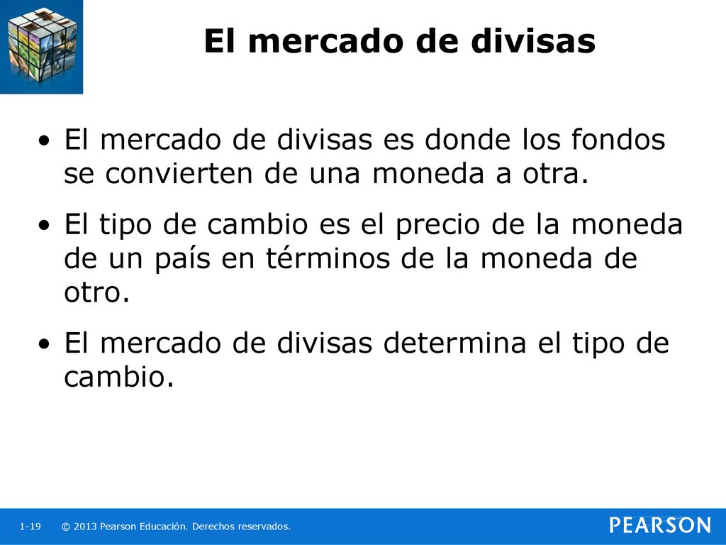 El mercado de divisas El mercado de divisas es donde los fondos se convierten de una moneda a otra.