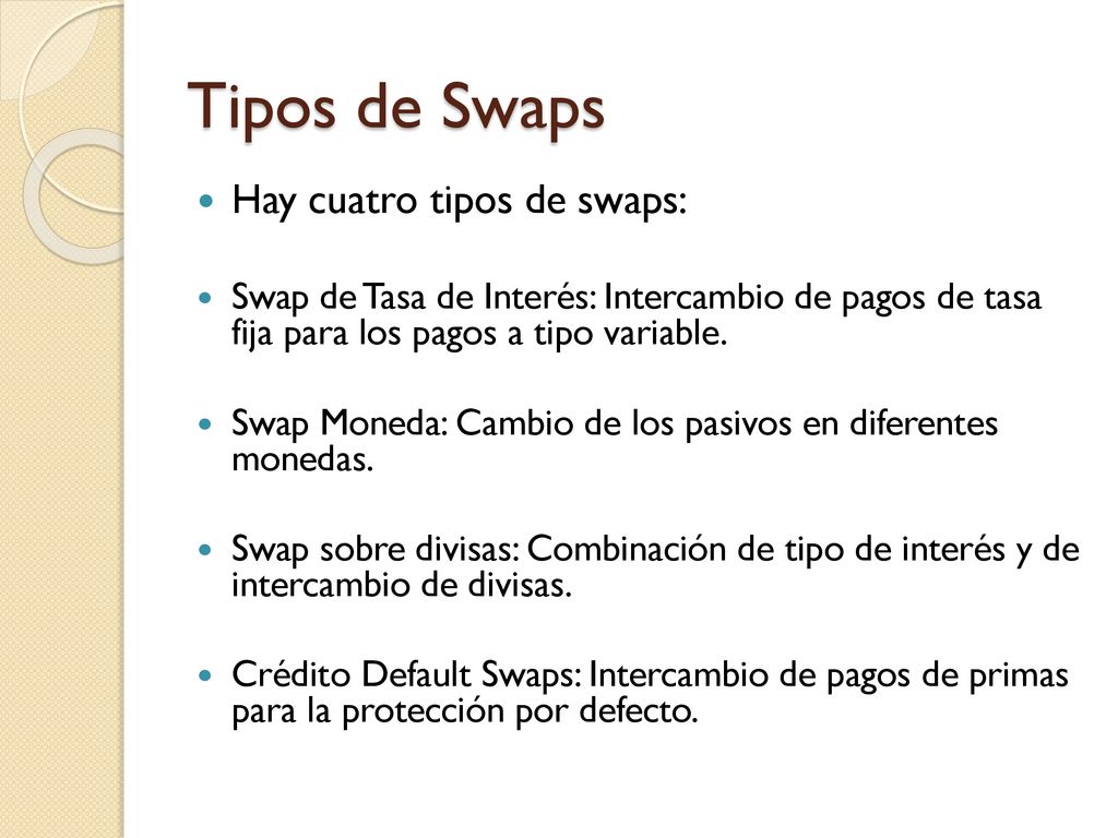 Tipos de Swaps Hay cuatro tipos de swaps: