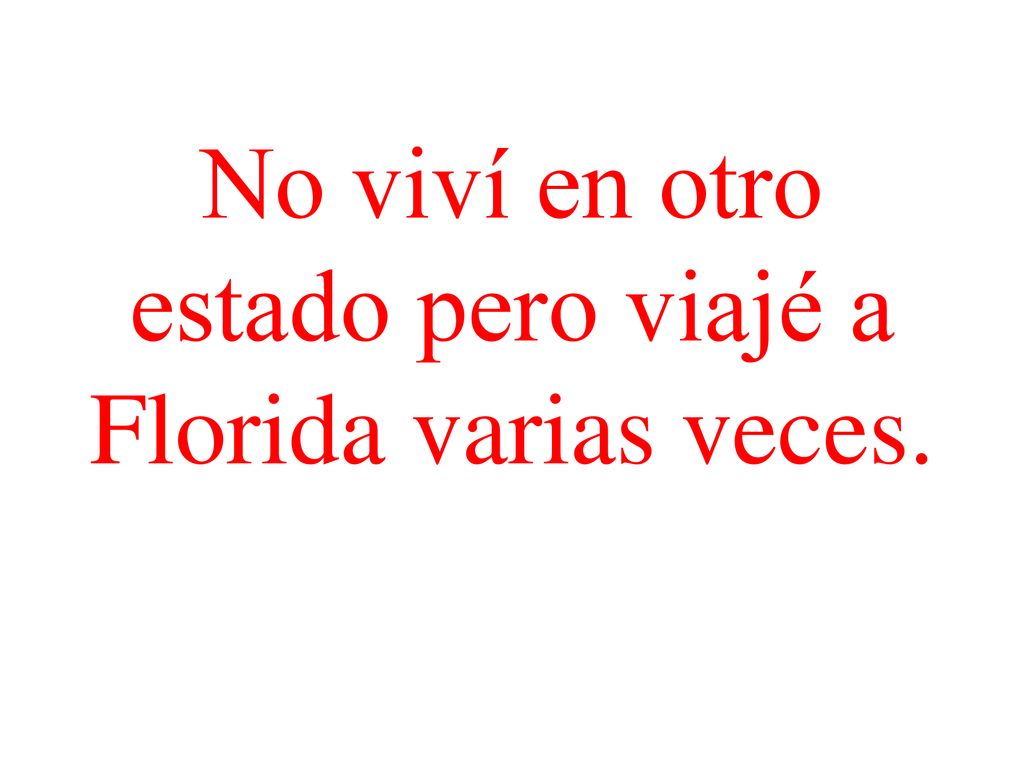 No viví en otro estado pero viajé a Florida varias veces.