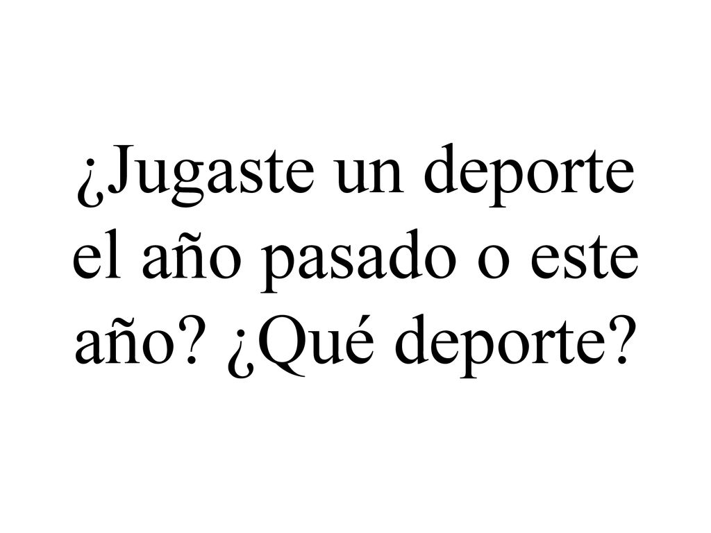 ¿Jugaste un deporte el año pasado o este año ¿Qué deporte