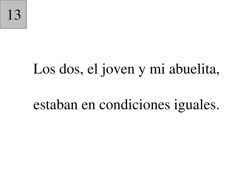 Los dos, el joven y mi abuelita, estaban en condiciones iguales.