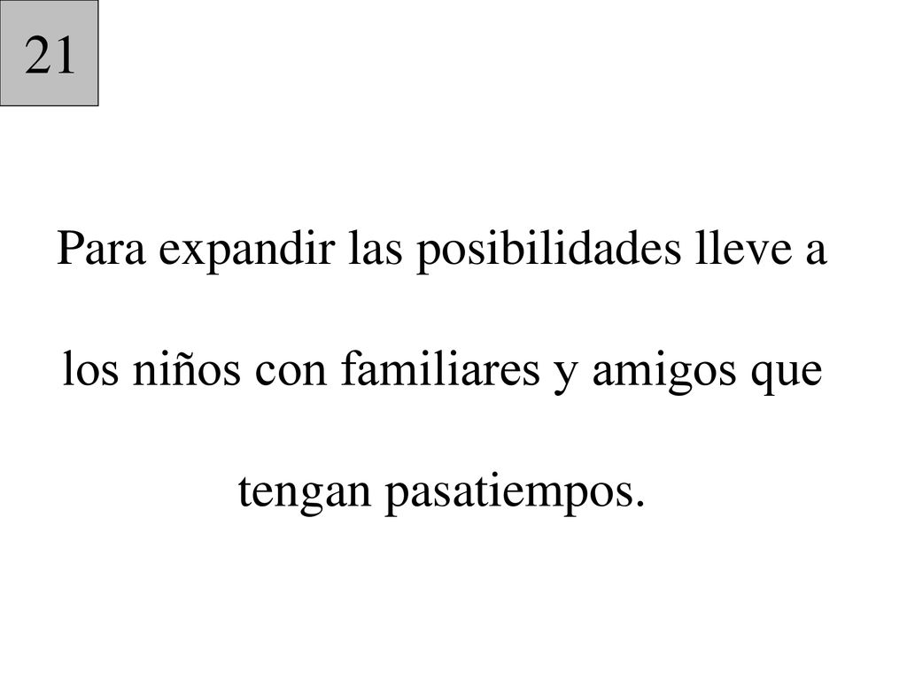 21 Para expandir las posibilidades lleve a los niños con familiares y amigos que tengan pasatiempos.