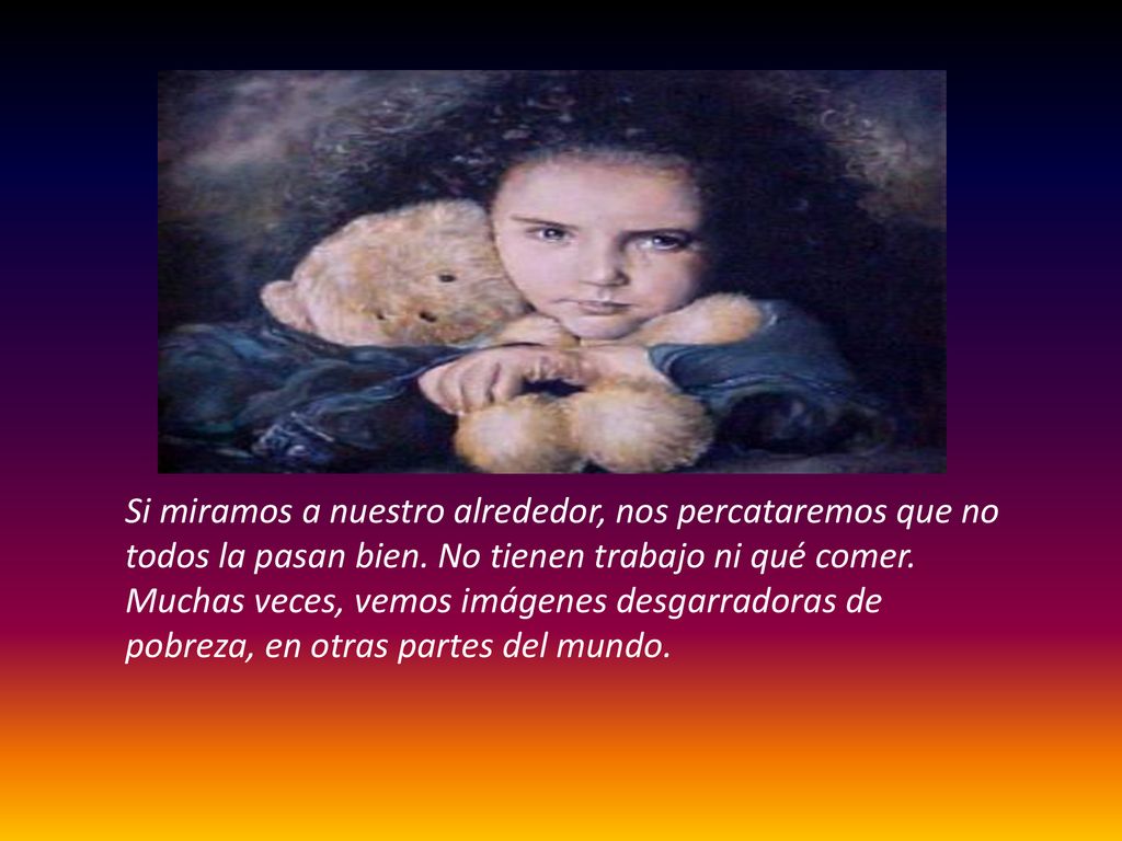 Si miramos a nuestro alrededor, nos percataremos que no todos la pasan bien.
