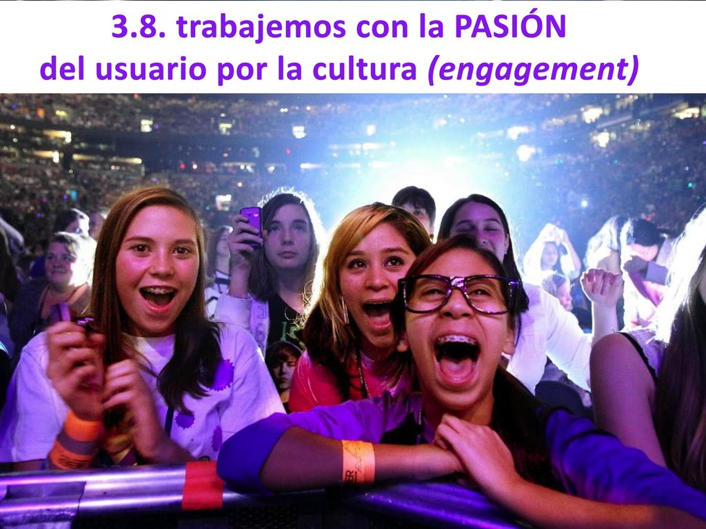 3.8. trabajemos con la PASIÓN del usuario por la cultura (engagement)