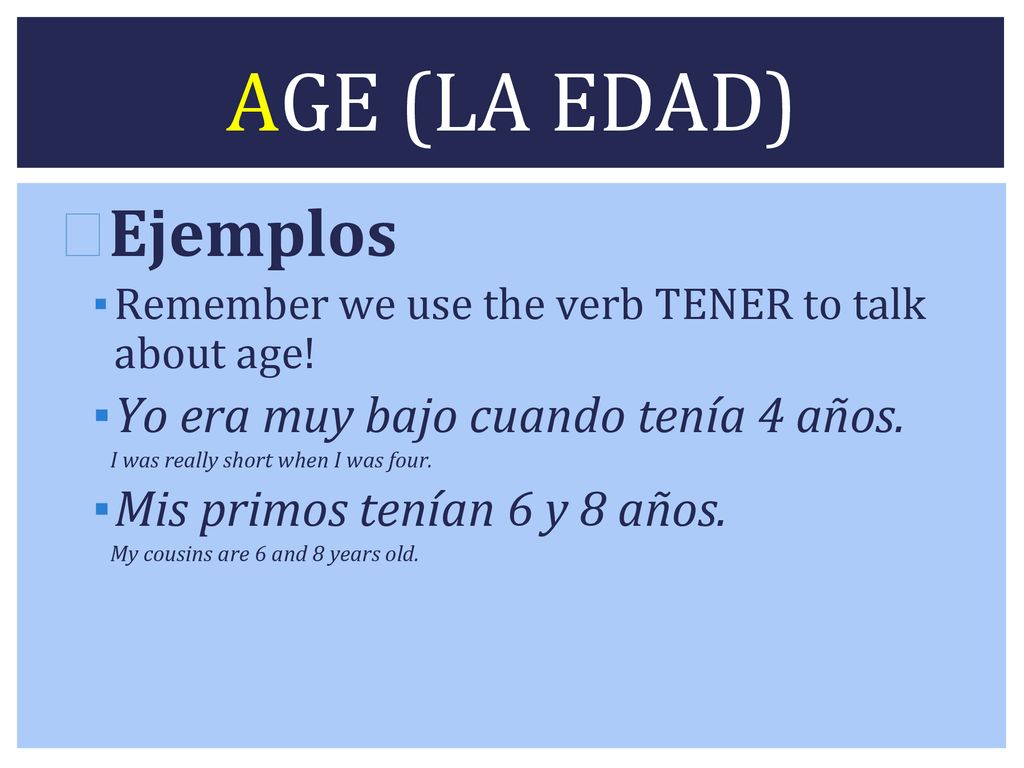 AGE (LA EDAD) Ejemplos Yo era muy bajo cuando tenía 4 años.