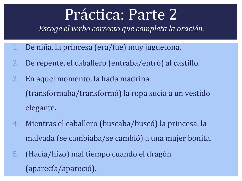 Práctica: Parte 2 Escoge el verbo correcto que completa la oración.