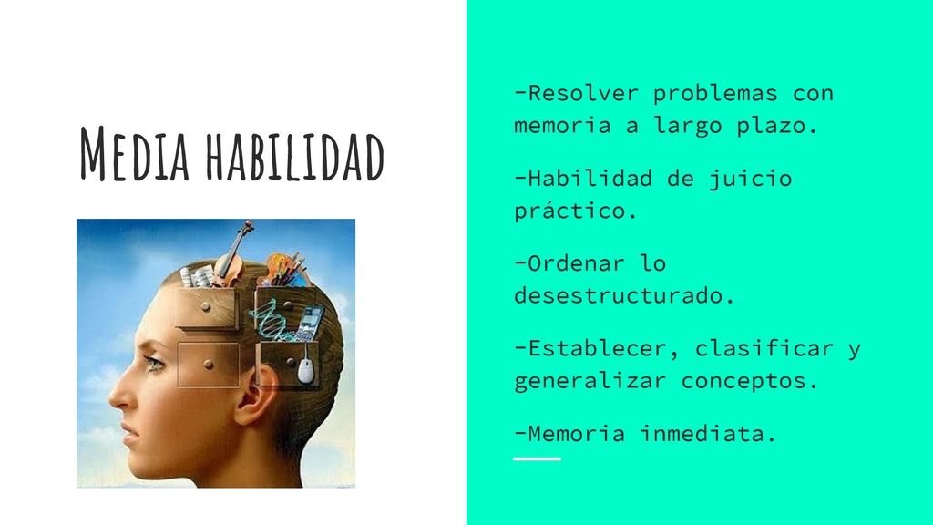 Media habilidad -Resolver problemas con memoria a largo plazo.