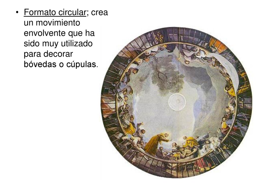 Formato circular; crea un movimiento envolvente que ha sido muy utilizado para decorar bóvedas o cúpulas.