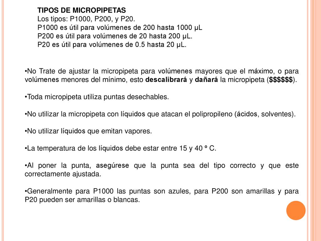 TIPOS DE MICROPIPETAS Los tipos: P1000, P200, y P20. P1000 es útil para volúmenes de 200 hasta 1000 μL.