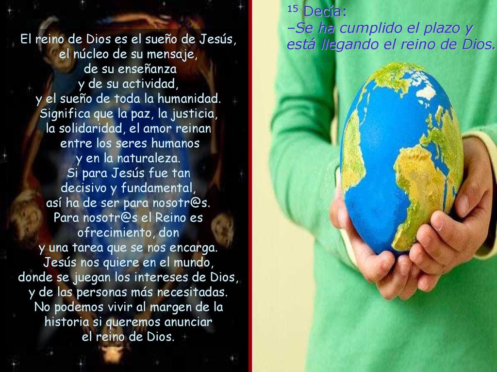 15 Decía: –Se ha cumplido el plazo y está llegando el reino de Dios.