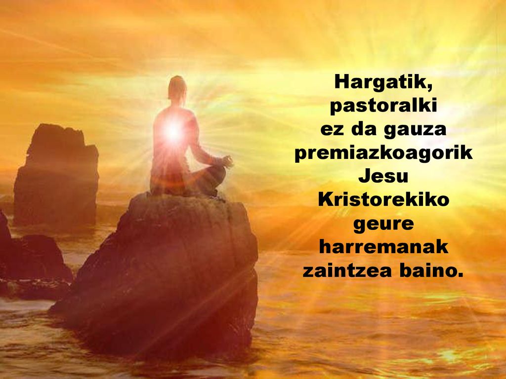Hargatik, pastoralki ez da gauza premiazkoagorik Jesu Kristorekiko geure harremanak zaintzea baino.