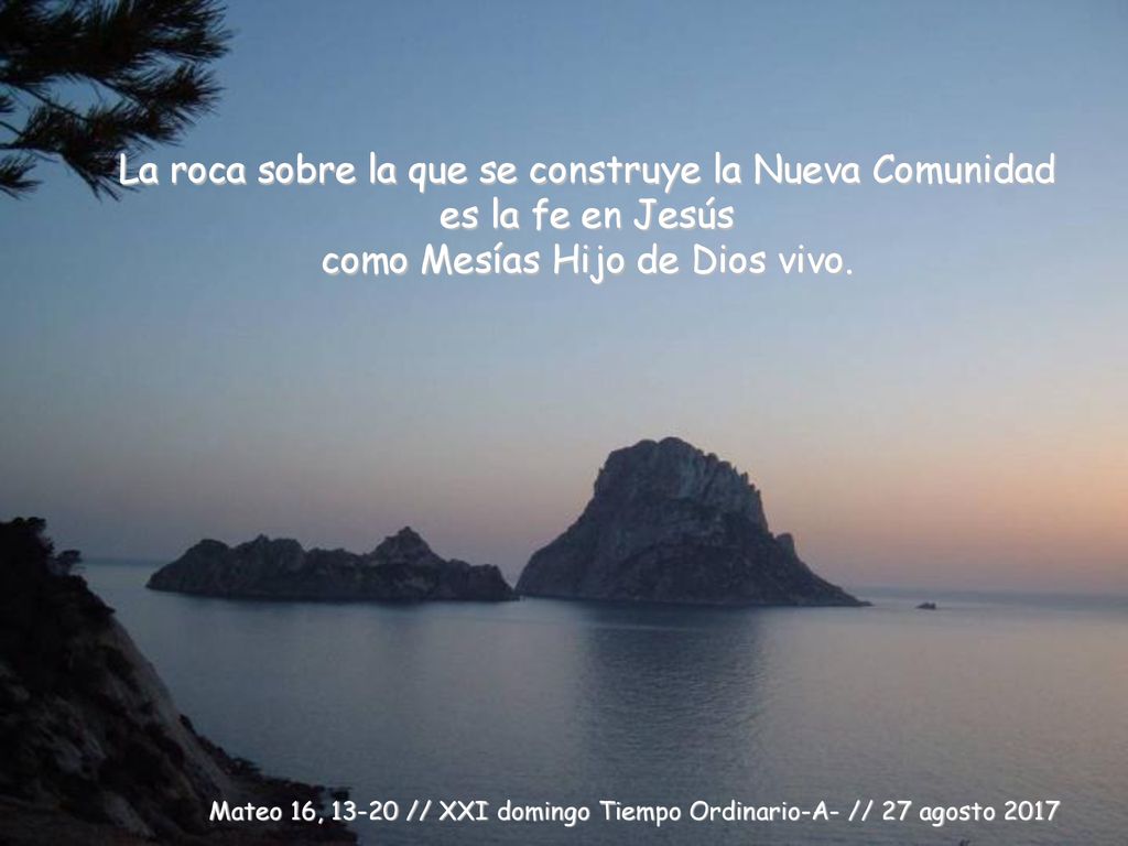 La roca sobre la que se construye la Nueva Comunidad es la fe en Jesús como Mesías Hijo de Dios vivo.