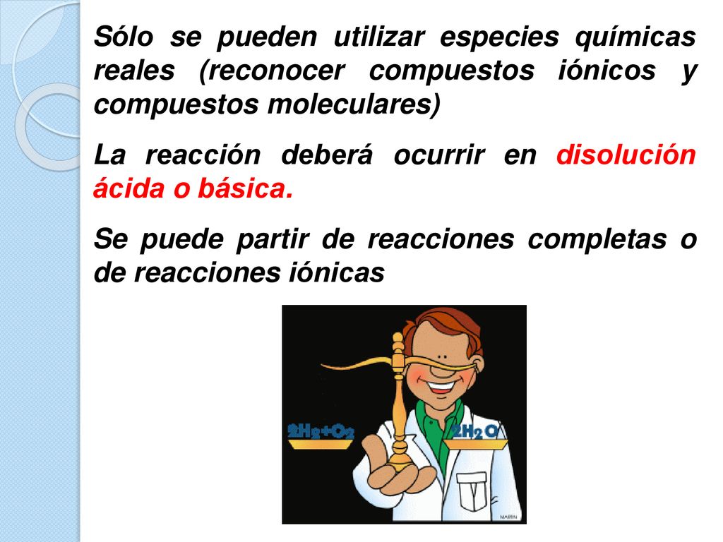 Sólo se pueden utilizar especies químicas reales (reconocer compuestos iónicos y compuestos moleculares)