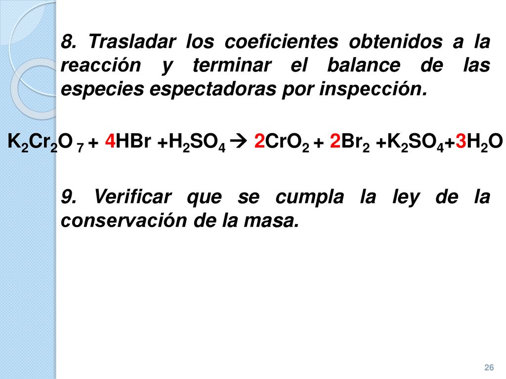 8. Trasladar los coeficientes obtenidos a la reacción y terminar el balance de las especies espectadoras por inspección.