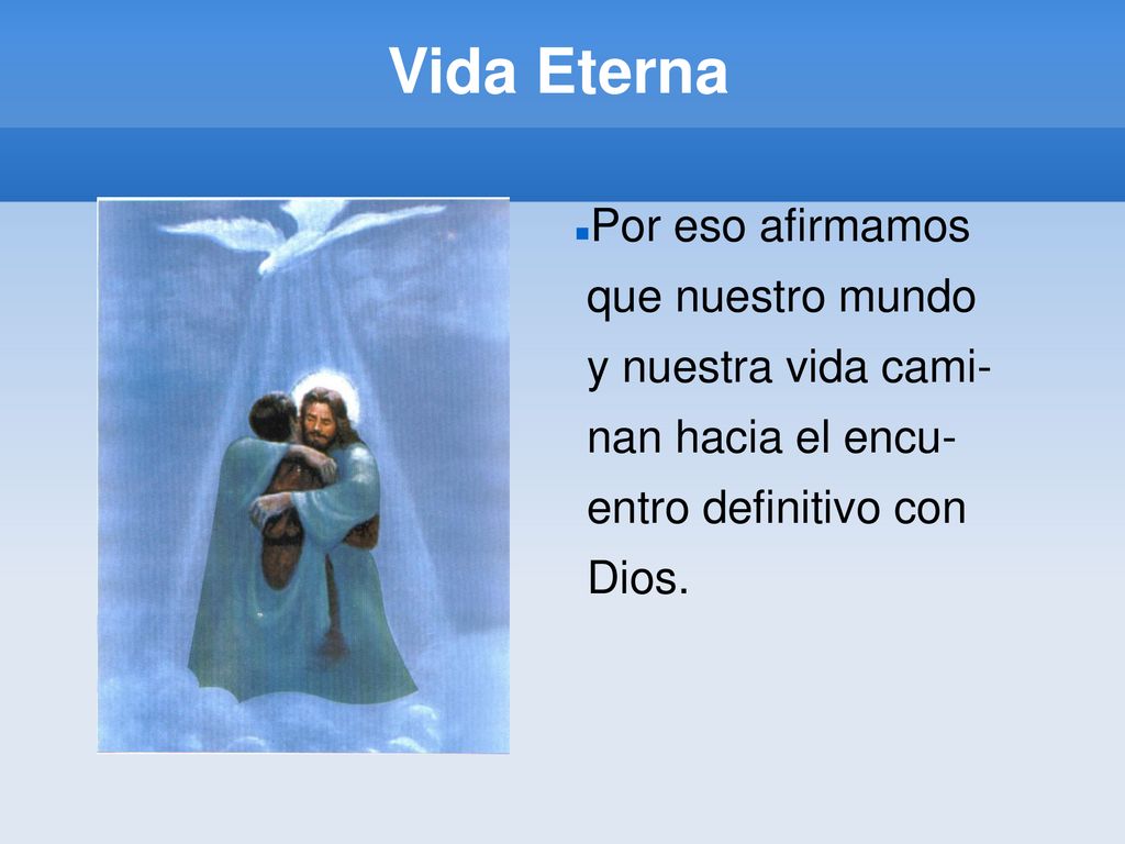 Vida Eterna Por eso afirmamos que nuestro mundo y nuestra vida cami-