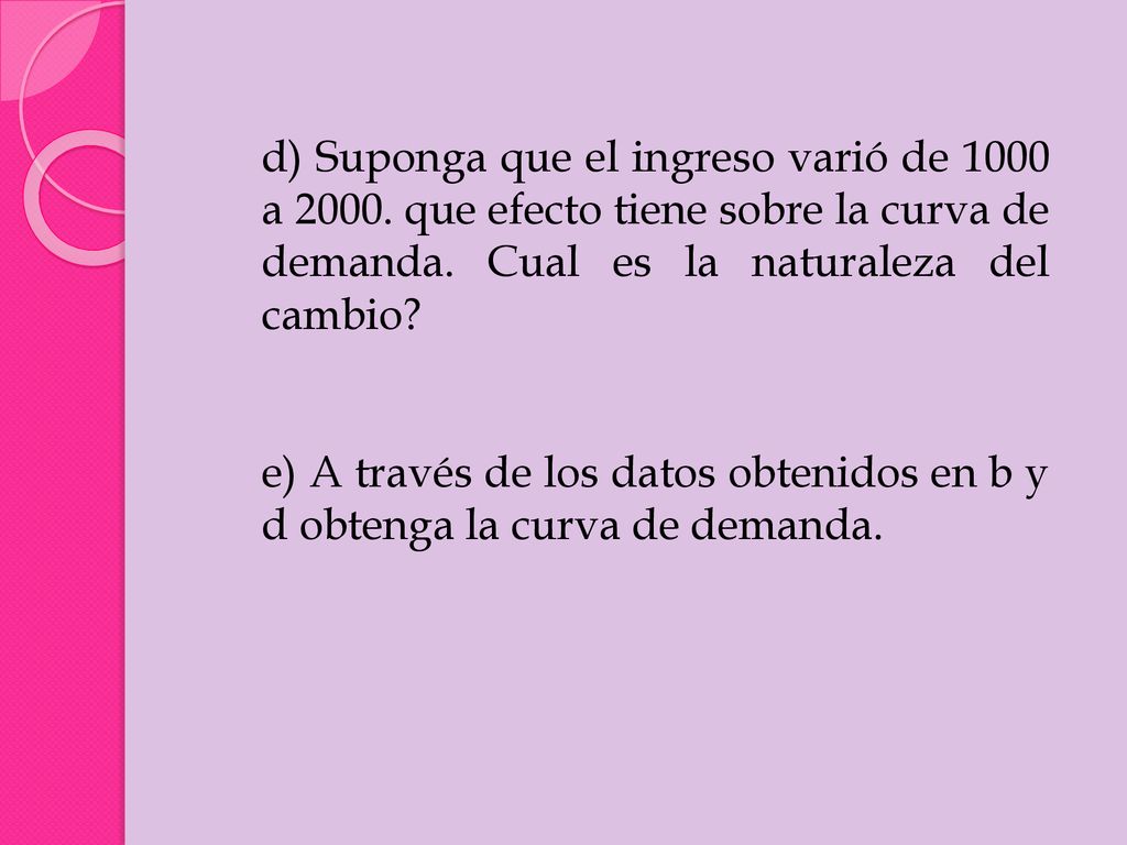 d) Suponga que el ingreso varió de 1000 a 2000