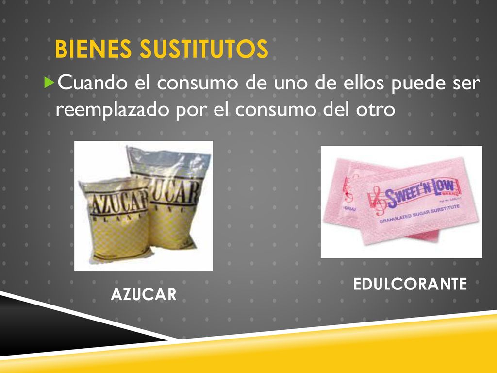 BIENES SUSTITUTOS Cuando el consumo de uno de ellos puede ser reemplazado por el consumo del otro.