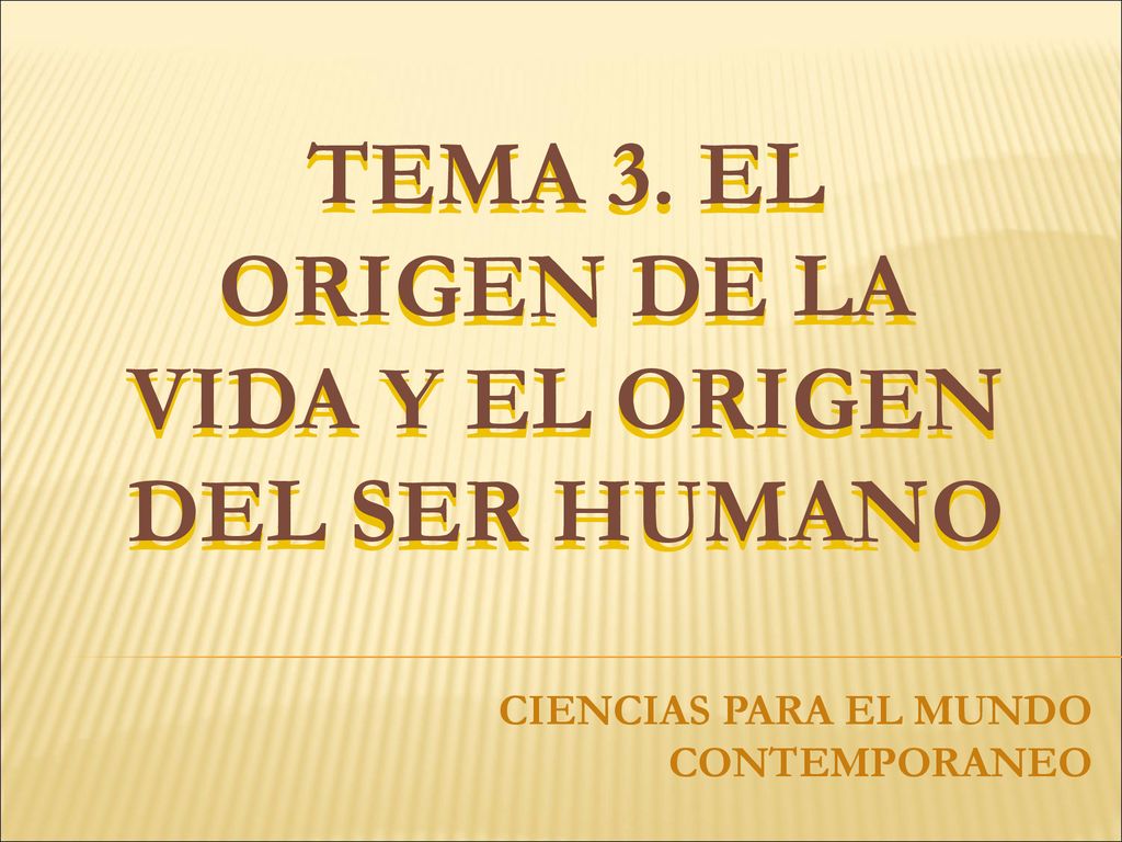 TEMA 3. EL ORIGEN DE LA VIDA Y EL ORIGEN DEL SER HUMANO