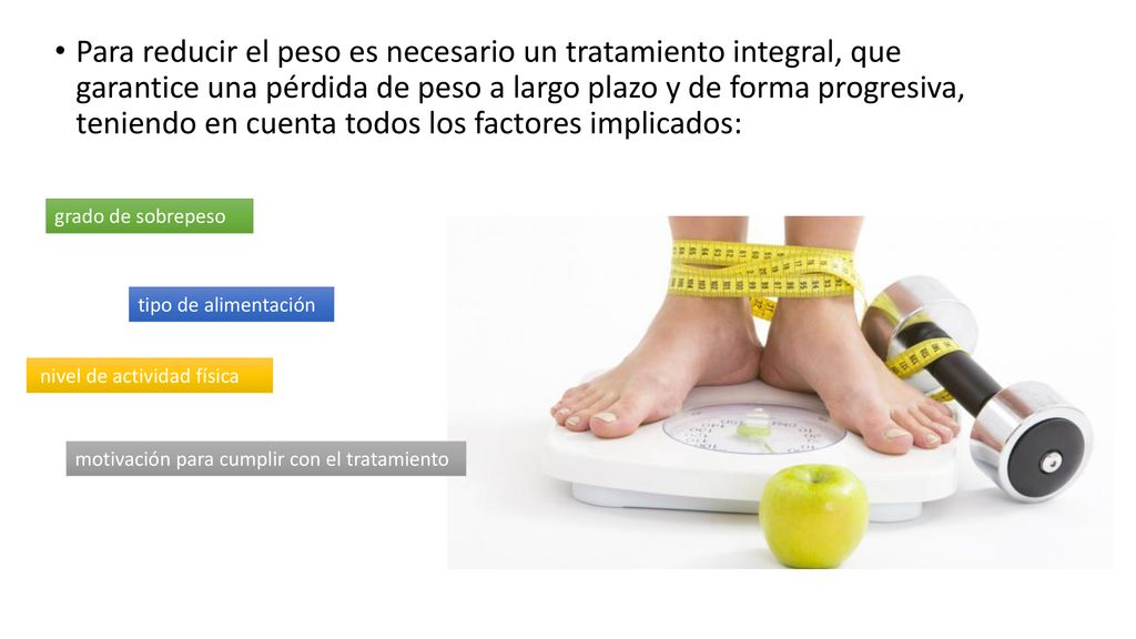Para reducir el peso es necesario un tratamiento integral, que garantice una pérdida de peso a largo plazo y de forma progresiva, teniendo en cuenta todos los factores implicados: