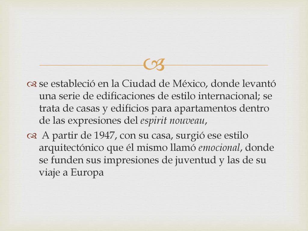se estableció en la Ciudad de México, donde levantó una serie de edificaciones de estilo internacional; se trata de casas y edificios para apartamentos dentro de las expresiones del espirit nouveau,