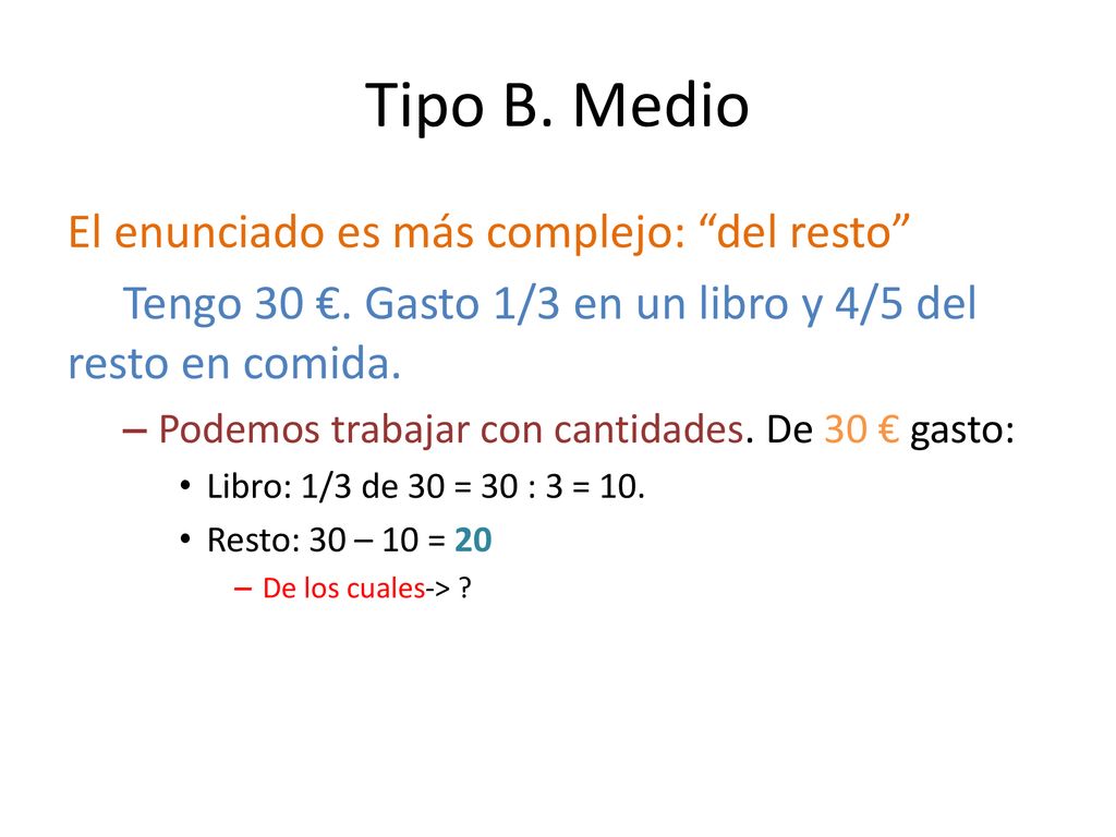 Tipo B. Medio El enunciado es más complejo: del resto