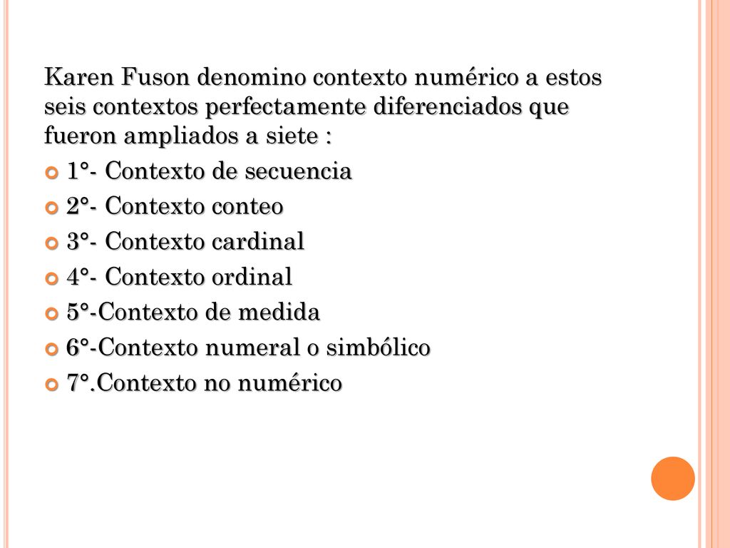 Karen Fuson denomino contexto numérico a estos seis contextos perfectamente diferenciados que fueron ampliados a siete :