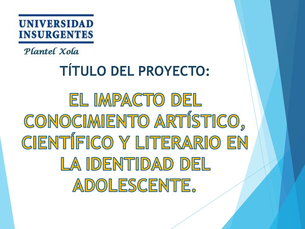TÍTULO DEL PROYECTO: EL IMPACTO DEL CONOCIMIENTO ARTÍSTICO, CIENTÍFICO Y LITERARIO EN LA IDENTIDAD DEL ADOLESCENTE.