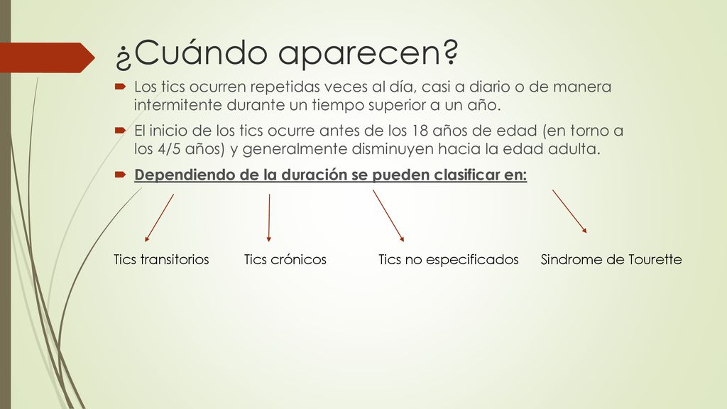 ¿Cuándo aparecen Los tics ocurren repetidas veces al día, casi a diario o de manera intermitente durante un tiempo superior a un año.