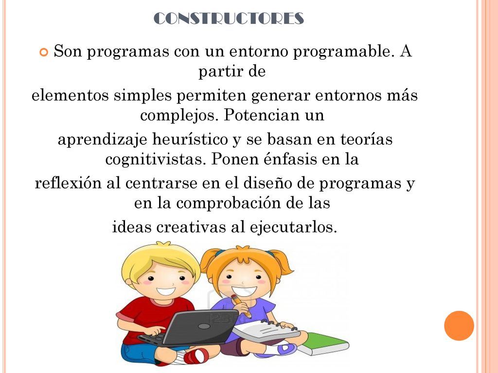 constructores Son programas con un entorno programable. A partir de
