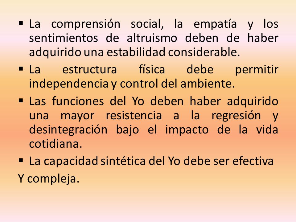 La comprensión social, la empatía y los sentimientos de altruismo deben de haber adquirido una estabilidad considerable.