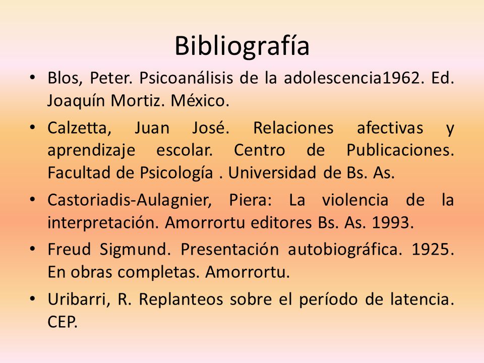 Bibliografía Blos, Peter. Psicoanálisis de la adolescencia1962. Ed. Joaquín Mortiz. México.