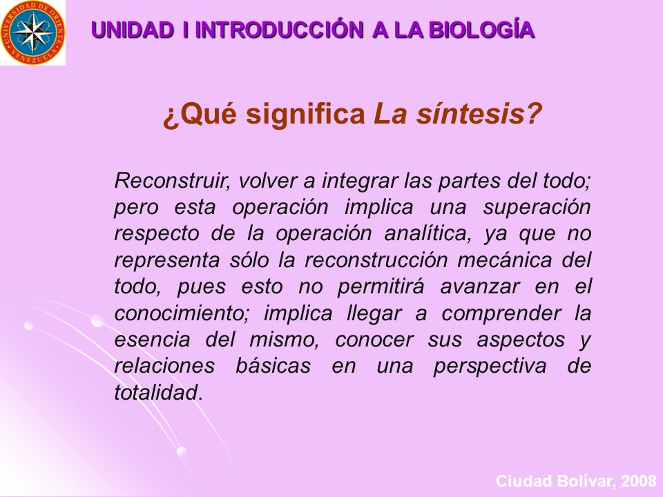 UNIDAD I INTRODUCCIÓN A LA BIOLOGÍA ¿Qué significa La síntesis