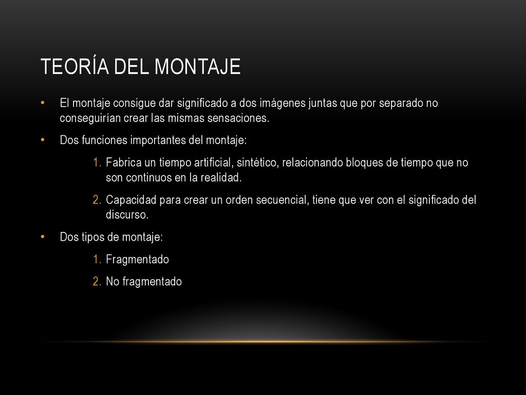 Teoría del montaje El montaje consigue dar significado a dos imágenes juntas que por separado no conseguirían crear las mismas sensaciones.