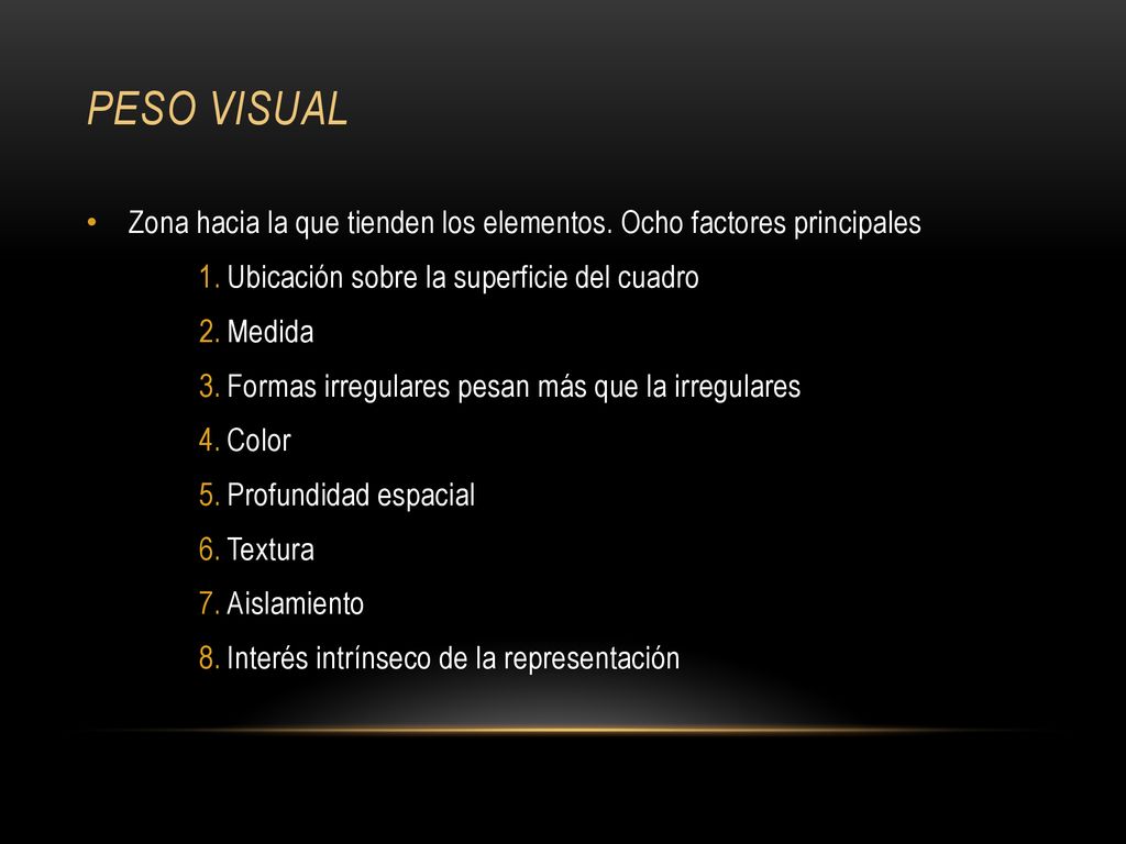 Peso visual Zona hacia la que tienden los elementos. Ocho factores principales. Ubicación sobre la superficie del cuadro.