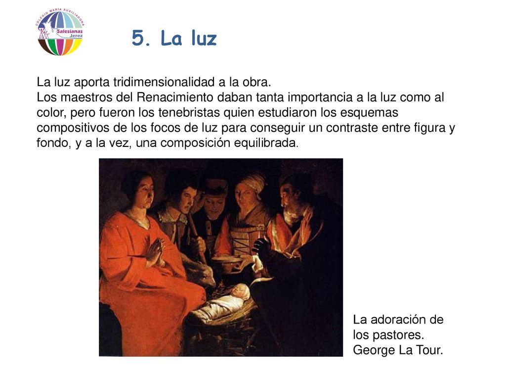 5. La luz La luz aporta tridimensionalidad a la obra.