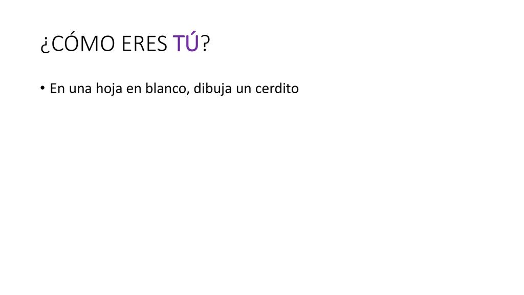 ¿CÓMO ERES TÚ En una hoja en blanco, dibuja un cerdito