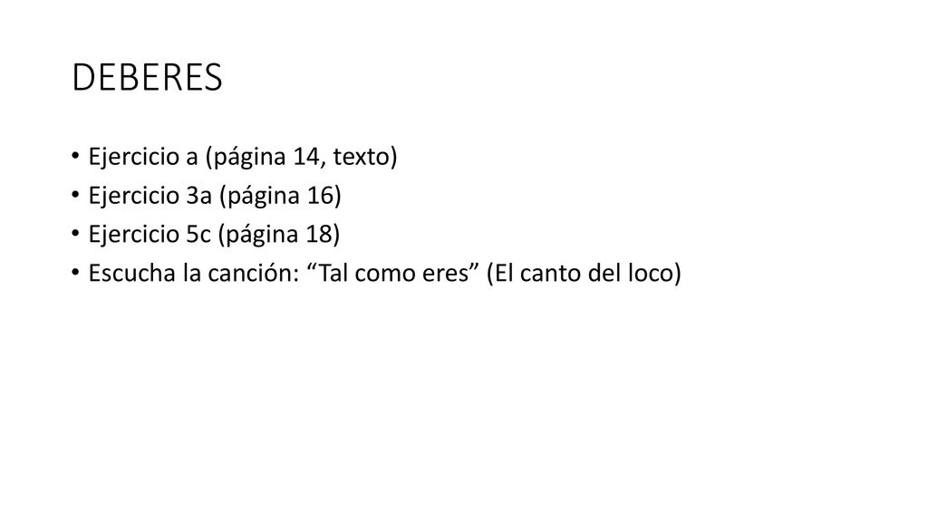 DEBERES Ejercicio a (página 14, texto) Ejercicio 3a (página 16)