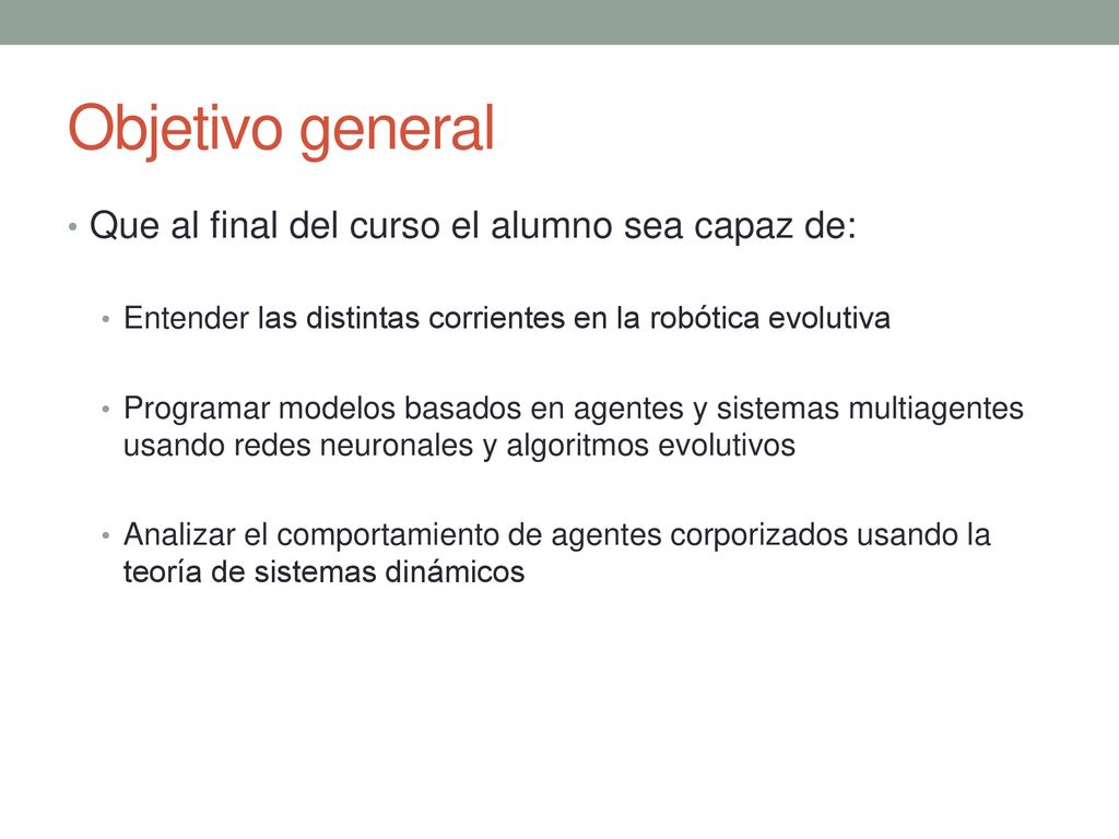 Objetivo general Que al final del curso el alumno sea capaz de: