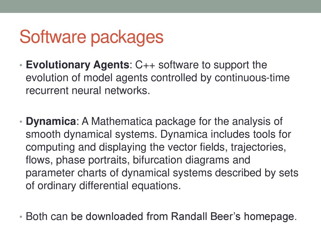Software packages Evolutionary Agents: C++ software to support the evolution of model agents controlled by continuous-time recurrent neural networks.