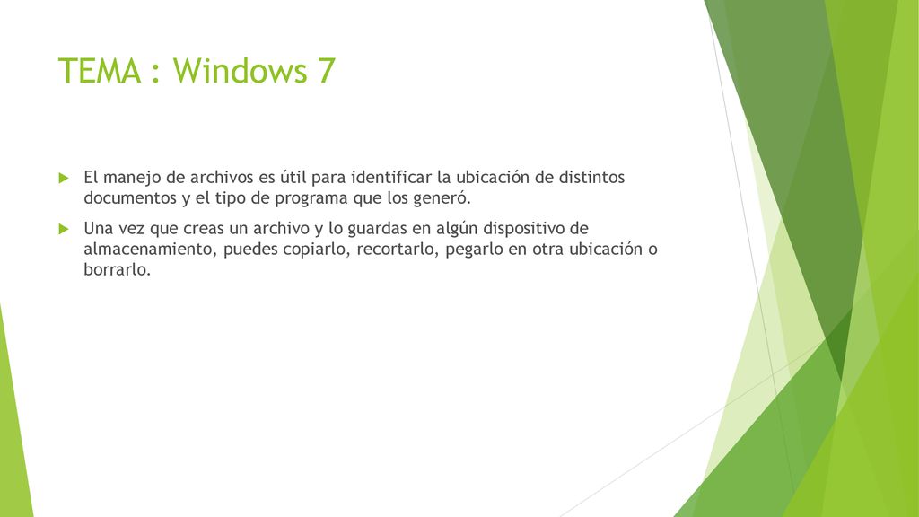 TEMA : Windows 7 El manejo de archivos es útil para identificar la ubicación de distintos documentos y el tipo de programa que los generó.